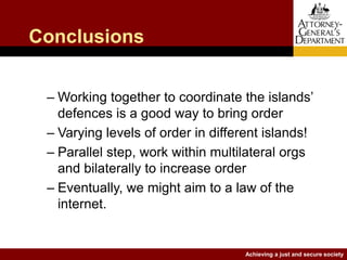 Achieving a just and secure society
Conclusions
– Working together to coordinate the islands’
defences is a good way to br...