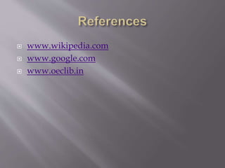  www.wikipedia.com
 www.google.com
 www.oeclib.in
 