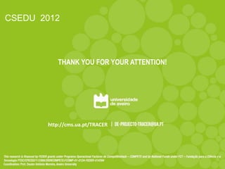 2/
CSEDU 2012



          THANK YOU FOR YOUR ATTENTION!




       http://cms.ua.pt/TRACER
 