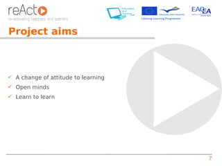 Project aims



 A change of attitude to learning
 Open minds
 Learn to learn




                                     7
 