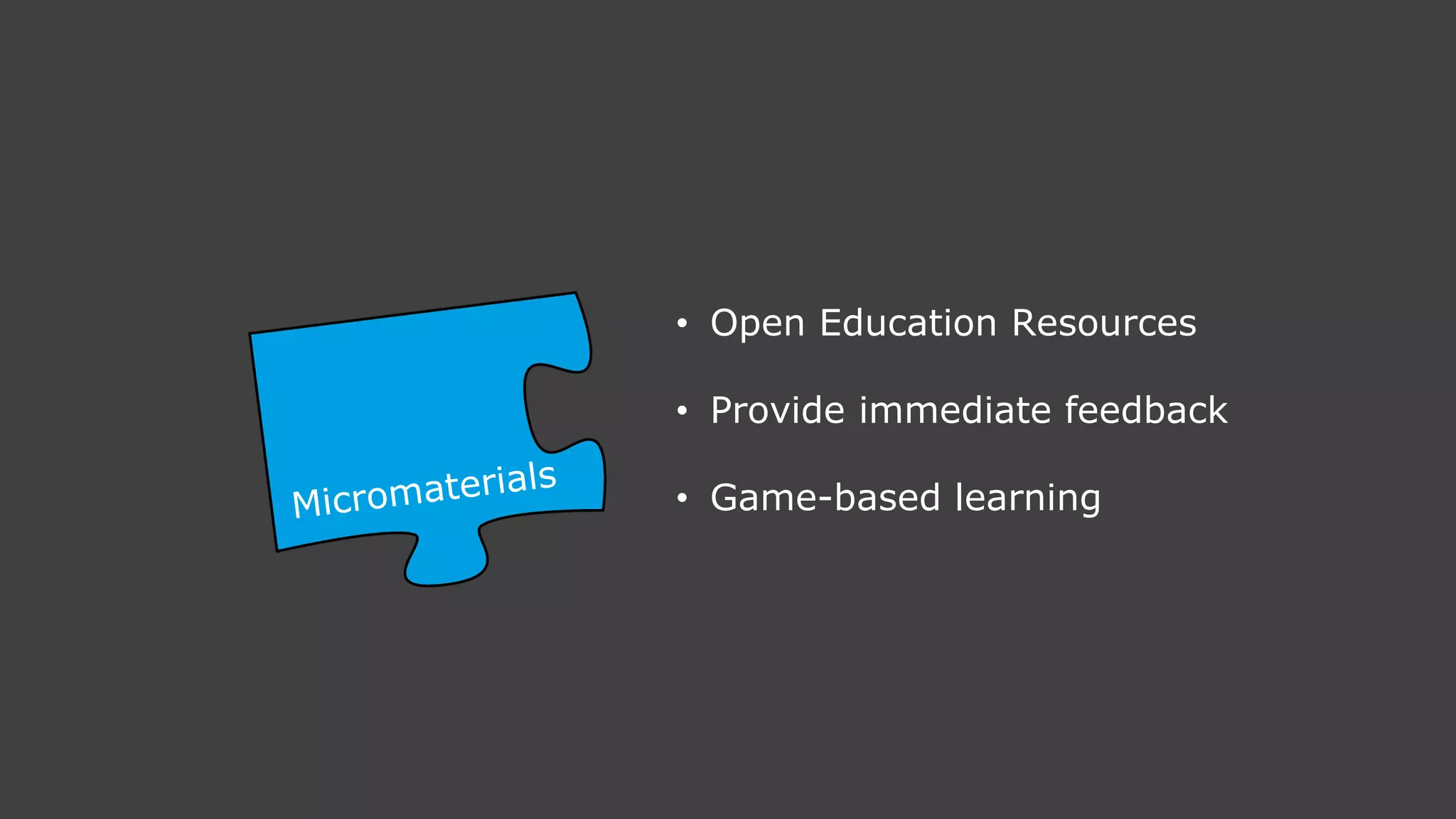 • Open Education Resources
• Provide immediate feedback
• Game-based learning
 