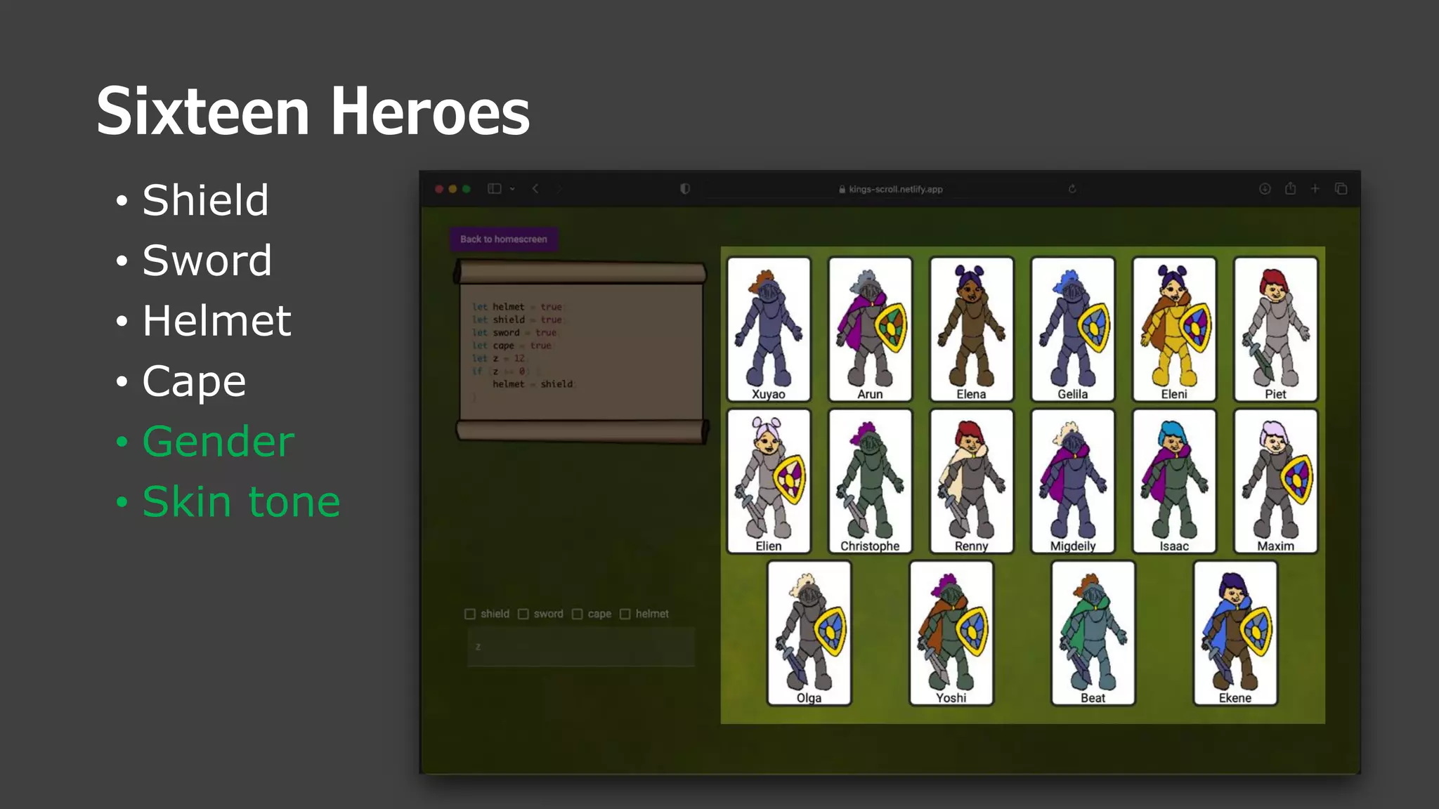 Sixteen Heroes
• Shield
• Sword
• Helmet
• Cape
• Gender
• Skin tone
 