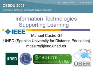 Information Technologies Supporting Learning   Manuel Castro Gil UNED (Spanish  University for Distance Education ) mcastro@ieec.uned.es  