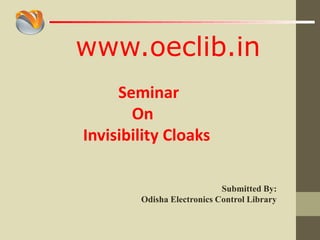 www.oeclib.in
Submitted By:
Odisha Electronics Control Library
Seminar
On
Invisibility Cloaks
 