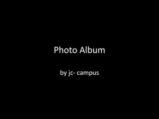 Photo Album
by jc- campus
 