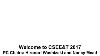 Welcome to CSEE&T 2017
PC Chairs: Hironori Washizaki and Nancy Mead
 
