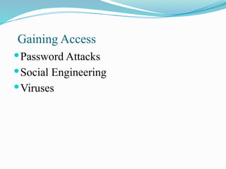 Gaining Access
Password Attacks
Social Engineering
Viruses
 