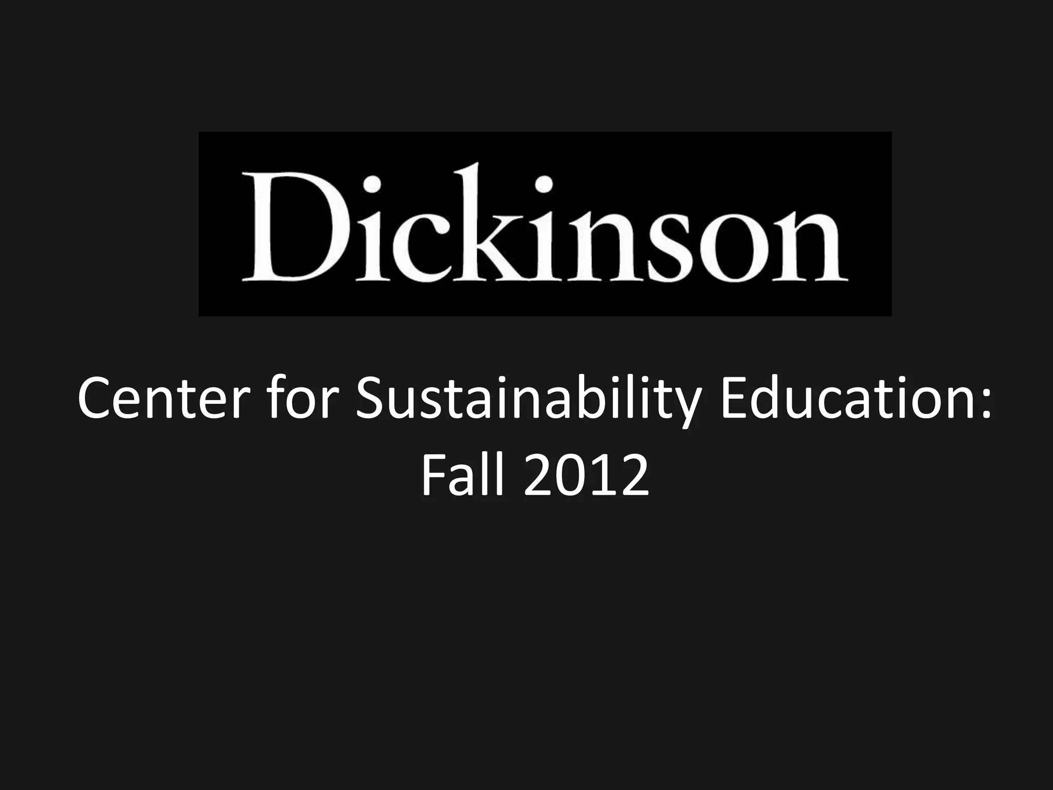 Center for Sustainability Education:
             Fall 2012
 