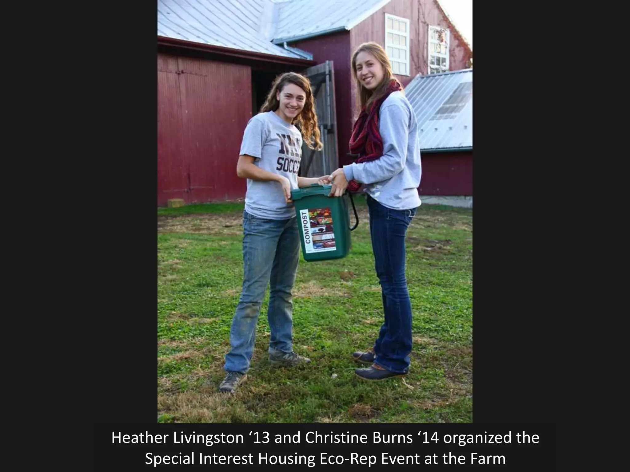Heather Livingston ‘13 and Christine Burns ‘14 organized the
    Special Interest Housing Eco-Rep Event at the Farm
 