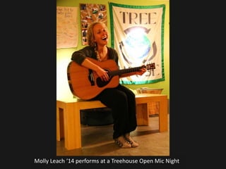 Molly Leach ‘14 performs at a Treehouse Open Mic Night
 