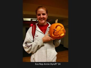Eco Rep Annie Dyroff ’14
 