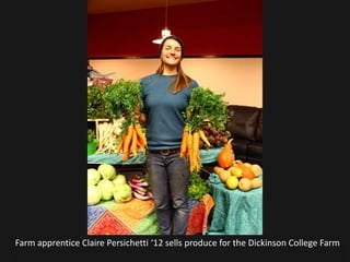 Farm apprentice Claire Persichetti ‘12 sells produce for the Dickinson College Farm
 