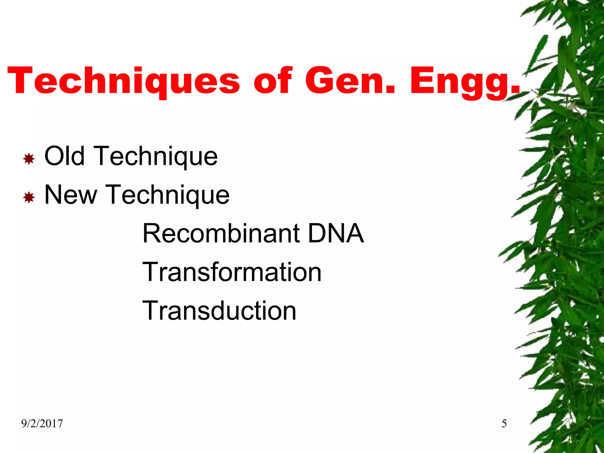 Techniques of Gen. Engg.
 Old Technique
 New Technique
Recombinant DNA
Transformation
Transduction
9/2/2017 5
 