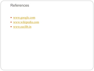 References
 www.google.com
 www.wikipedia.com
 www.oeclib.in
 