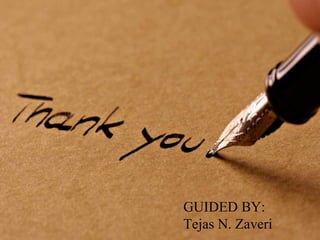 GUIDED BY:
Tejas N. Zaveri
 