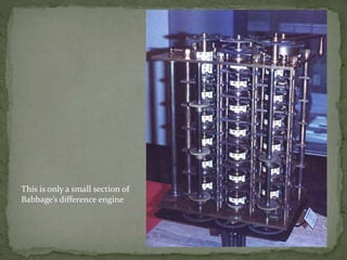 This is only a small section of
Babbage’s difference engine
 