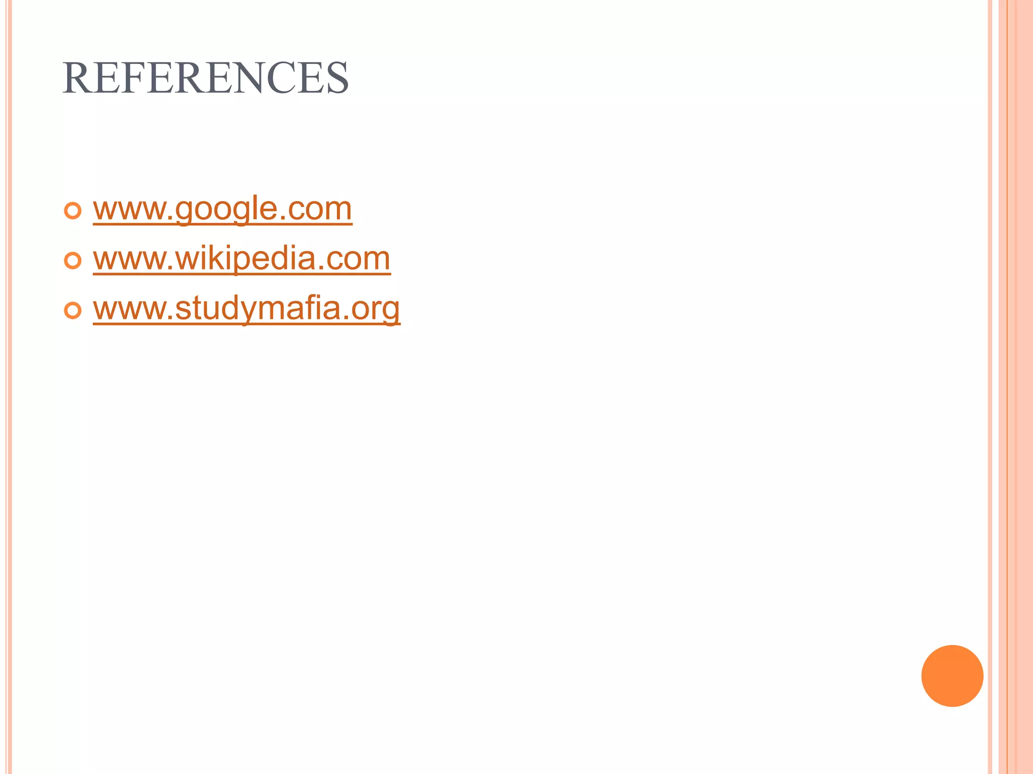 REFERENCES
 www.google.com
 www.wikipedia.com
 www.studymafia.org
 