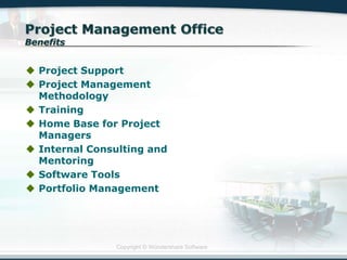 Copyright © Wondershare Software
 Project Support
 Project Management
Methodology
 Training
 Home Base for Project
Managers
 Internal Consulting and
Mentoring
 Software Tools
 Portfolio Management
 