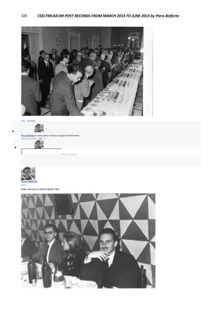 105 CSELTMUSEUM POST RECORDS FROM MARCH 2014 TO JUNE 2015 by Piero Belforte
Like · Comment

Piero Belforte In primo piano riconosco Augusto DeFlammineis.
April 5 at 2:13pm · Like · 1

Write a comment...
Piero Belforte
April 4
Dalla raccolta di Alberto Boetti:1967
 