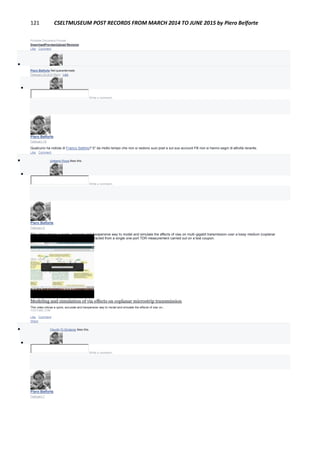 121 CSELTMUSEUM POST RECORDS FROM MARCH 2014 TO JUNE 2015 by Piero Belforte
Portable Document Format
DownloadPreviewUpload Revision
Like · Comment

Piero Belforte Nel quarantennale.
February 22 at 5:16pm · Like

Write a comment...
Piero Belforte
February 18
Qualcuno ha notizie di Franco Settimo? E' da molto tempo che non si vedono suoi post e sul suo account FB non si hanno segni di attività recente.
Like · Comment
 Umberto Rossi likes this.

Write a comment...
Piero Belforte
February 9
This video shows a quick, accurate and inexpensive way to model and simulate the effects of vias on multi-gigabit transmission over a lossy medium (coplanar
microstrip). All DWS models used are extracted from a single one-port TDR measurement carried out on a test coupon.
Modeling and simulation of via effects on coplanar microstrip transmission
This video shows a quick, accurate and inexpensive way to model and simulate the effects of vias on...
YOUTUBE.COM
Like · Comment ·
Share
 Claudio Di Girolamo likes this.

Write a comment...
Piero Belforte
February 7
 