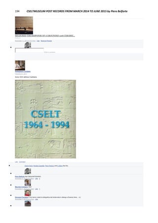 194 CSELTMUSEUM POST RECORDS FROM MARCH 2014 TO JUNE 2015 by Piero Belforte
MEASURED TDR RESPONSE OF A GROUNDED 1206 CERAMIC...
PLOT.LY
November 11, 2014 at 12:17pm · Like · Remove Preview

Write a comment...
Astegiano Luciano
February 21, 2011
Anno XXX dell'era Cseltiana
Like · Comment
 Gianni Soria, Renata Cassetta, Piero Panacci and 5 others like this.

Piero Belforte Nel CINQUANTENARIO.
November 6, 2014 at 2:28pm · Like · 2

Maurizio Codogno Cèlo!
November 7, 2014 at 3:12pm · Like · 1

Giovanni Fracasso A me hanno rubato la stilografica del trentennale in albergo a Buenos Aires...:-(((
November 7, 2014 at 4:47pm · Like

 