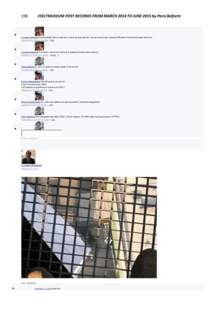 198 CSELTMUSEUM POST RECORDS FROM MARCH 2014 TO JUNE 2015 by Piero Belforte

Luciano Gabrielli Inconfondibile! Non lo vedo più o meno da quel periodo, ma non avrei avuto nessuna difficoltà a riconoscerlo dopo tanti anni.
October 20, 2014 at 12:28pm · Like

Luciano Gabrielli A lui devo i miei primi rudimenti di dialetto torinese wink emoticon
October 20, 2014 at 12:29pm · Unlike · 1

Piero Belforte E' vero, lo spirito è rimasto quello di 34 anni fa!
October 20, 2014 at 12:29pm · Like

Enrico Impallomeni Perché proprio 34 anni fa?
Cosa è successo nel 1980?
Il 29 febbraio di quell'anno io lasciavo lo CSELT.
October 20, 2014 at 3:41pm · Like

Enrico Impallomeni Ah, vedo solo adesso nei post successivi, la famosa pergamena
October 20, 2014 at 3:47pm · Like

Piero Belforte Nel Cinquantennale dello CSELT, Bruno celebra i 70 ANNI dalla sua assunzione in STIPEL!
November 6, 2014 at 11:13am · Like

Write a comment...
Luciano Rosboch
February 12, 2011
Like · Comment
 Astegiano Luciano likes this.
 