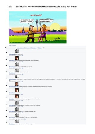 205 CSELTMUSEUM POST RECORDS FROM MARCH 2014 TO JUNE 2015 by Piero Belforte
Unlike · Comment
 You, Franco Canavesio, Luciano Gabrielli, Enzo Garetti and 9 others like this.

Piero Belforte Io non c'è l'ho, anzi...
November 5, 2014 at 11:03am · Like

Gianni Soria l'avevo supposto da tempo (neanche per qualche segretaria?)
November 5, 2014 at 11:04am · Like

Piero Belforte Forse solo per l'ambiente dei primi anni '70...
November 5, 2014 at 11:06am · Like

Piero Belforte ...Resinflex ed immondizia a parte.
November 5, 2014 at 11:07am · Like

Antone Massonio solo per capire .... come mai se avessi detto io una frase del genere (visto che la condivido appieno ...) il commento unanime sarebbe stato un po', come dire, ostile? Pour parler
eh?
November 5, 2014 at 1:38pm · Like

Riccardo Comitangelo Come fai a sapere che il commento sarebbe stato ostile? (o mi sono perso qualcosa?)
November 5, 2014 at 2:10pm · Like

Gianni Soria bravo Andrea!
November 5, 2014 at 3:51pm · Like

Gianni Soria anche perche' eri spiritoso e spumeggiante come una buona birra!
November 5, 2014 at 3:53pm · Like

Piero Belforte Se non sbaglio questo è il CINQUANTENARIO dalla fondazione...
November 5, 2014 at 3:53pm · Like

Piero Belforte un bel MONUMENTO ai superstiti non sarebbe male...
November 5, 2014 at 3:58pm · Like

Piero Belforte ...più una copia GRATIS di tutti i post di CSELTMUSEUM...
November 5, 2014 at 3:59pm · Edited · Like

Piero Belforte ...da consigliare come lettura formativa ai giovani.
 