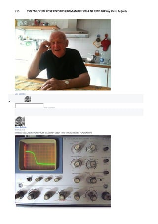 215 CSELTMUSEUM POST RECORDS FROM MARCH 2014 TO JUNE 2015 by Piero Belforte
Like · Comment

Write a comment...
Piero Belforte
August 8, 2014
CIMELIO DEL LABORATORIO "ALTA VELOCITA'" CSELT (1972 CIRCA) ANCORA FUNZIONANTE
 