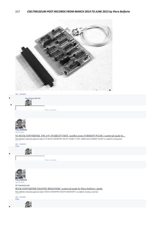 217 CSELTMUSEUM POST RECORDS FROM MARCH 2014 TO JUNE 2015 by Piero Belforte
Like · Comment
 Piero Panacci likes this.

Write a comment...
Piero Belforte
July 20, 2014
VC BUCK CONVERTER, VIN 27V; STABILTY TEST, 500MA 20ms CURRENT PULSE | scatter3d made by...
Piero.belforte's interactive graph and data of "VC BUCK CONVERTER, VIN 27V; STABILTY TEST, 500MA 20ms CURRENT PULSE" is a scatter3d, showing time.
PLOT.LY
Like · Comment ·
Share

Write a comment...
Piero Belforte
July 19, 2014
3D interactive plot.
BUCK CONVERTER CHAOTIC BEHAVIOR | scatter3d made by Piero.belforte | plotly
Piero.belforte's interactive graph and data of "BUCK CONVERTER CHAOTIC BEHAVIOR" is a scatter3d, showing x-axis:time.
PLOT.LY
Like · Comment ·
Share

 