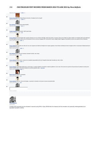 244 CSELTMUSEUM POST RECORDS FROM MARCH 2014 TO JUNE 2015 by Piero Belforte
March 23, 2014 at 9:06pm · Unlike · 3

Franco Canavesio Bravo Rudy! Stavamo facendo un'insalata di armi e di gradi!
March 23, 2014 at 9:11pm · Unlike · 2

Piero Belforte ...la strana fauna della SSGRR...
March 23, 2014 at 9:23pm · Like · 2

Angelo Insabella Usavano tanto i baffi a quel tempo...
March 24, 2014 at 8:18am · Like

Franco Settimo Era l'ammiraglio Gladi. Quando scherzavo con lui su Henke e Birindelli, chissà mai perchè, si incupiva. Dopo la vita militare era stato in Italtel e di lì trasferito alla Scuola dell'Aquila.
Era stato appena avviato il primo corso di formazione di circa un anno per ingegneri SIP (c'era anche il nostro collega Giorgio Taggiasco tra gli allievi) e serviva una qualche forma di disciplina
April 4, 2014 at 8:40am · Unlike · 2

Franco Settimo Mi raccontò una volta che il suo vero cognome era Gladic (la famiglia era di origine jugoslava, forse istriana o dalmata) ed erano incappati, ahimè, nel processo di italianizzazione di
quando c'era lui caro lei
April 4, 2014 at 5:15pm · Unlike · 2

Piero Belforte Strano che non l'avessero chiamato GLADIO, visti i tempi.
April 4, 2014 at 5:17pm · Like

Franco Settimo Nomen omen, ma pare che il podestà (responsabile anche per l'anagrafe) fosse stato rimandato più volte in latino
April 4, 2014 at 5:35pm · Unlike · 2

Franco Settimo L'ammiraglio Gladi aveva, com'è d'uopo, un ampio mandato su disciplina e relazioni pubbliche, ma non solo. Mi raccontò che quando la Scuola decise di sostituire le tende per le
docce, la scelta cadde su tre diverse fantasie che vennero piazzate nella s...See More
April 9, 2014 at 8:23pm · Unlike · 1

Gianni Soria hai ragione: comandante
April 9, 2014 at 8:44pm · Like

Franco Settimo Direi di sì. Se era ammiraglio, un periodo di comando non da poco lo aveva sicuramente fatto
April 9, 2014 at 8:47pm · Like

Write a comment...
Piero Belforte
April 9, 2014
Complex SI/PI structures can be simulated in seconds using DWS in Spicy SWAN.Here the measure and the simulation are practically indistinguishable at an
equivalent bandwith of 20Ghz.
 