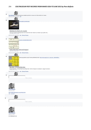 254 CSELTMUSEUM POST RECORDS FROM MARCH 2014 TO JUNE 2015 by Piero Belforte

Piero Belforte Su tablet può essere più realistico perchè lo si muove con il dito anzichè con il mouse...
March 23, 2014 at 10:50pm · Like

Piero Belforte http://www.doctorcastello.com/sliderulex/
SlideRulex for iPad by Dr. Castello
This App includes the following linear and circular slide rulers: Savard A (a simplex Log Log slide rule),...
DOCTORCASTELLO.COM
March 23, 2014 at 10:52pm · Like · Remove Preview

Piero Belforte http://museum.syssrc.com/static/sliderule.html
Online Slide Rule with touch Support
MUSEUM.SYSSRC.COM
March 23, 2014 at 10:56pm · Like · Remove Preview

Piero Belforte Ho provato questa app gratuita su Ipad, funziona abbastanza bene: https://itunes.apple.com/.../slip-stick.../id594389654...
Slip Stick - A Virtual Slide Rule
Scarica Slip Stick - A Virtual Slide Rule dall'App Store. Vedi le immagini e le valutazioni, e leggi le recensioni...
ITUNES.APPLE.COM
March 23, 2014 at 11:18pm · Like · Remove Preview

Write a comment...
Piero Belforte
March 23, 2014
http://sliderulemuseum.com/Aristo.htm
Like · Comment

Write a comment...
Piero Belforte
March 21, 2014
W il REGOLO! (2)
 