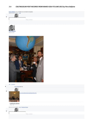 264 CSELTMUSEUM POST RECORDS FROM MARCH 2014 TO JUNE 2015 by Piero Belforte
Franco Settimo Lo so, mi limitavo ad una citazione evangelica
March 6, 2014 at 4:29pm · Like

Write a comment...
Piero Belforte
March 6, 2014
Like · Comment
 Enzo Garetti likes this.

Piero Belforte http://www.tinac.com/conference/proceedings/photos.htm
Conference photos
TINAC.COM
March 6, 2014 at 3:28pm · Like · Remove Preview

Write a comment...
 