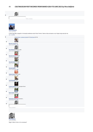 44 CSELTMUSEUM POST RECORDS FROM MARCH 2014 TO JUNE 2015 by Piero Belforte

Write a comment...
Gianni Bestente
June 11 at 9:43am
a pocchi gg dalla Lovagnolo ci ha lasciati anzitempo anche Flavio Ferrero, l'elenco inizia ad essere un po' troppo lungo secondo me..
Like · Comment
 Umberto Rossi, Loredana Grimalda and Fabio Bussa like this.

Maurizio Codogno no!
June 11 at 9:49am · Like

Piero Belforte Mi dispiace molto.
June 11 at 10:06am · Like · 1

Giovanni Fracasso Nooo!!!
June 11 at 11:50am · Like

Giovanni Ponte Purtroppo. ...
June 11 at 12:57pm · Like

Giovanni Dentis
June 11 at 8:01pm · Like

Umberto Rossi riposi in pace
June 11 at 9:19pm · Like

Carlo Bertelegni :((((((
June 11 at 11:13pm · Like

Cristina Calderaro Già...hai ragione Gianni
June 11 at 11:19pm · Like

Bruno Costa Tristezza
June 11 at 11:26pm · Like

Alessandro Campassi Un pensiero....
June 12 at 6:19pm · Like

Write a comment...
Piero Belforte
June 10 at 9:00pm
Oggi in visita a Torino: chi lo riconosce?
 