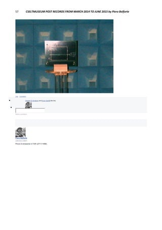 57 CSELTMUSEUM POST RECORDS FROM MARCH 2014 TO JUNE 2015 by Piero Belforte
Like · Comment
 Claudio Di Girolamo and Enzo Garetti like this.

Write a comment...
Piero Belforte
June 8 at 7:55pm
Prove di emissione in FAR (27/11/1998).
 