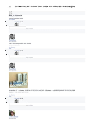 65 CSELTMUSEUM POST RECORDS FROM MARCH 2014 TO JUNE 2015 by Piero Belforte
M3488_ST_datasheet2.pdf
Portable Document Format
DownloadPreviewUpload Revision
Like · Comment
 Enzo Garetti likes this.

Write a comment...
Piero Belforte
May 21 at 10:55am
HTTP 301 This page has been moved
DATASHEETCATALOG.COM
Like · Comment ·
Share
 Enzo Garetti likes this.

Write a comment...
Piero Belforte
May 21 at 10:55am
Ancora in produzione dopo 33 anni!
M3488B1 - ST - 256 x 256 DIGITAL SWITCHING MATRIX - China 256 x 256 DIGITAL SWITCHING MATRIX
M3488B1 - ST - 256 x 256 DIGITAL SWITCHING...
ECVV.COM
Like · Comment ·
Share
 Enzo Garetti likes this.

Write a comment...
Loredana Grimalda
May 20 at 8:24pm
 