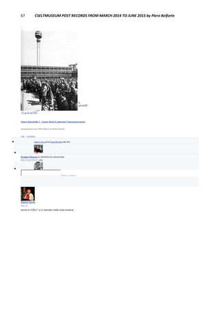 67 CSELTMUSEUM POST RECORDS FROM MARCH 2014 TO JUNE 2015 by Piero Belforte
Gianni StanoCSELT - Centro Studi E Laboratori Telecomunicazioni
Inaugurazione nel 1967Cselt di via Reiss Romoli
Like · Comment
 Gianni Soria and Paola Bertotto like this.

Ruggero Rissone Io nemmeno ero ancora nato
May 19 at 4:07pm · Like

Write a comment...
Gianni Soria
May 18
anche in CSELT si e' lavorato molto sulla sindone...
 