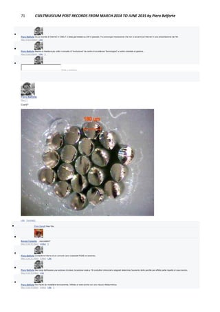 71 CSELTMUSEUM POST RECORDS FROM MARCH 2014 TO JUNE 2015 by Piero Belforte

Piero Belforte ok.La vicenda di Internet in CSELT è stata già trattata su CM in passato. Fa comunque impressione che non si accenni ad Internet in una presentazione del '94.
May 16 at 5:54pm · Like

Piero Belforte Mentre si ribadisce più volte il concetto di "evoluzione" da centro di eccellenza "tecnologica" a centro orientato al gestore...
May 16 at 5:56pm · Like · 1

Write a comment...
Piero Belforte
May 11
Cos'è?
Like · Comment
 Enzo Garetti likes this.

Renata Cassetta …cioccolatini?
May 12 at 10:18am · Unlike · 1

Piero Belforte Conduttore interno di un comune cavo coassiale RG58 (in sezione).
May 12 at 10:19am · Edited · Like

Piero Belforte Ben lungi dall'essere una sezione circolare, la sezione reale a 18 conduttori intrecciati e stagnati determina l'aumento delle perdite per effetto pelle rispetto al caso teorico.
May 12 at 10:23am · Like

Piero Belforte Non facile da modellare teoricamente, l'effetto si vede anche con una misura riflettometrica.
May 12 at 10:26am · Edited · Like · 1
 