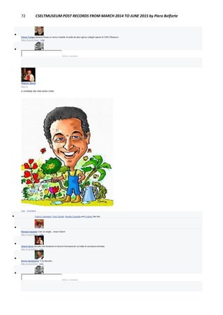 72 CSELTMUSEUM POST RECORDS FROM MARCH 2014 TO JUNE 2015 by Piero Belforte

Flavia Tomasi pensavo fosse un nuovo modello di spilla da dare agli ex colleghi specie di CSELTMuseum
May 15 at 12:14am · Like

Write a comment...
Gianni Soria
May 13
a richiesta dei miei amici critici
Like · Comment
 Franco Canavesio, Enzo Garetti, Renata Cassetta and 5 others like this.

Renata Cassetta Così va meglio…bravo Gianni
May 13 at 2:29pm · Like

Gianni Soria beccato che facebook mi blocchi l'animazione! (si tratta di caricatura animata)
May 13 at 3:45pm · Like

Ennio Cardamone Ti ha beccato...
May 13 at 3:57pm · Like

Write a comment...
 