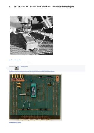 8 CSELTMUSEUM POST RECORDS FROM MARCH 2014 TO JUNE 2015 by Piero Belforte
Piero BelforteCSELTMUSEUM
Dettaglio dei microprobe usati per la verifica del chip dell'ECI.
June 16 at 11:50pm · Like · 1 · Remove Preview

Piero Belforte https://www.facebook.com/photo.php?fbid=1796662473215&set=o.145028675558533&type=3&theater
Piero BelforteCSELTMUSEUM
 