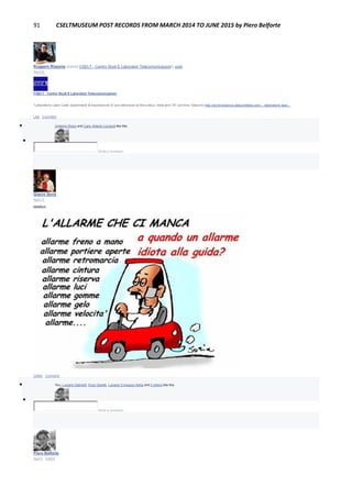 91 CSELTMUSEUM POST RECORDS FROM MARCH 2014 TO JUNE 2015 by Piero Belforte
Ruggero Rissone shared CSELT - Centro Studi E Laboratori Telecomunicazioni's post.
April 25
CSELT - Centro Studi E Laboratori Telecomunicazioni
"Laboratorio Laser Cselt, esperimenti di trasmissione di luce attraverso la fibra ottica, metà anni 70" (archivio Telecom) http://archiviostorico.telecomitalia.com/…/laboratorio-lase…
Like · Comment
 Umberto Rossi and Carlo Alberto Licciardi like this.

Write a comment...
Gianni Soria
April 17
telefoni
Unlike · Comment
 You, Luciano Gabrielli, Enzo Garetti, Luciana Crosazzo Aisha and 3 others like this.

Write a comment...
Piero Belforte
April 4 · Edited
 