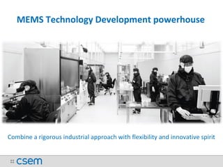 MEMS Technology Development powerhouse
Combine a rigorous industrial approach with flexibility and innovative spirit
 