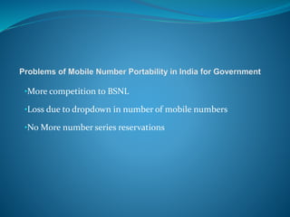 •More competition to BSNL
•Loss due to dropdown in number of mobile numbers
•No More number series reservations
 
