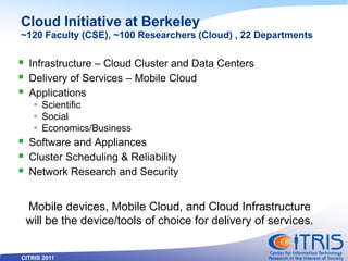 CITRIS 2011
Cloud Initiative at Berkeley
~120 Faculty (CSE), ~100 Researchers (Cloud) , 22 Departments
 Infrastructure – ...