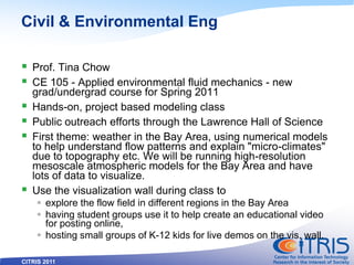 CITRIS 2011
Civil & Environmental Eng
 Prof. Tina Chow
 CE 105 - Applied environmental fluid mechanics - new
grad/underg...