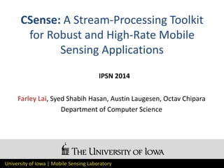 University of Iowa | Mobile Sensing Laboratory
CSense: A Stream-Processing Toolkit
for Robust and High-Rate Mobile
Sensing...