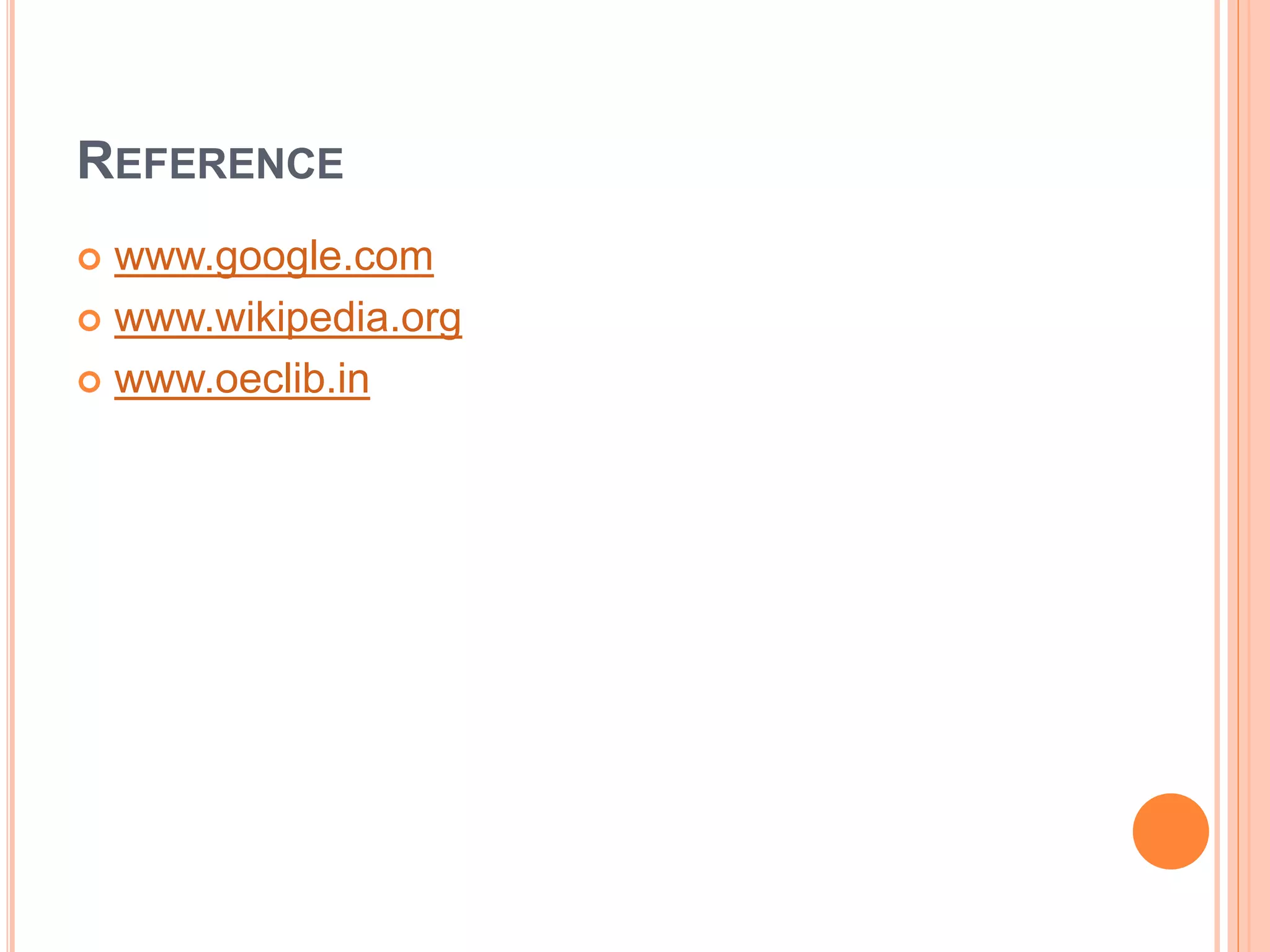 REFERENCE
 www.google.com
 www.wikipedia.org
 www.oeclib.in
 