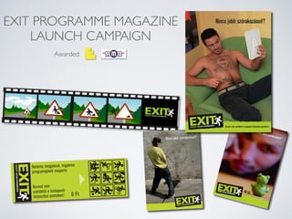 EXIT PROGRAMME MAGAZINE
LAUNCH CAMPAIGN
Awarded:
 