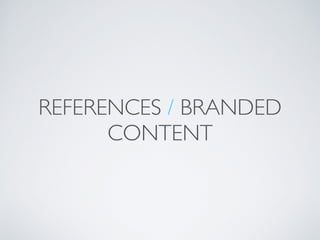 REFERENCES / BRANDED
CONTENT
 