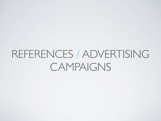 REFERENCES / ADVERTISING
CAMPAIGNS
 