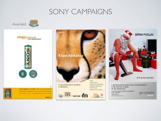 SONY CAMPAIGNS
Awarded:
 